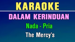 DALAM KERINDUAN  KARAOKE  NADA PRIA  THE MERCYS [upl. by Atnauqahs]