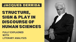 Derrida Structure Sign and Play in Discourse of Human Sciences  Fully Literary Analysis Explained [upl. by Ynaffets]