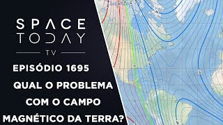 QUAL O PROBLEMA COM O CAMPO MAGNÉTICO DA TERRA  SPACE TODAY TV EP1695 [upl. by Isaiah]