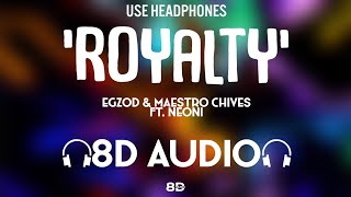 Egzod amp Maestro Chives  Royalty 8D AUDIO🎧 ft Neoni  8D MUSIX [upl. by Aluino235]