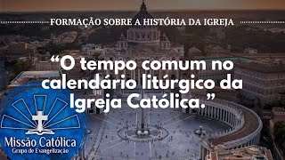 “O tempo comum no calendário litúrgico da Igreja Católica” [upl. by Yrokcaz]