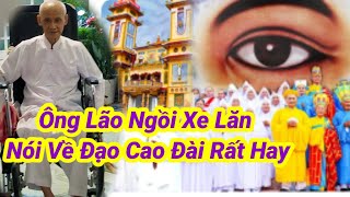 ông lão ngồi xe lăn nói về đạo cao đài rất hây [upl. by Hapte]