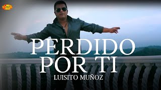 Luisito Muñoz  Perdido Por Ti Video Oficial [upl. by Lonne517]