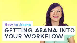 How to Asana Getting Asana into your workflow [upl. by Desma338]