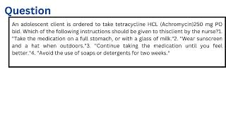 An adolescent client is ordered to take tetracycline HCL 250 mg PO bid [upl. by Hamburger]