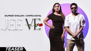 Jee Ve  Dilpreet Dhillon Ft Shipra Goyal  Desi Crew  Kaptaan  New Punjabi Song 2024 [upl. by Imoian]