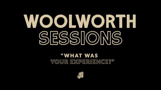 Woolworth Sessions  quotWhat Was Your Experiencequot Interview 2 [upl. by Wilow]