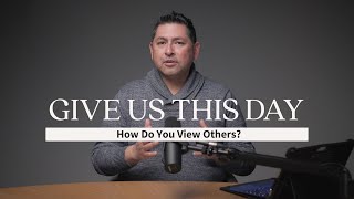 How Do You View Others  Give Us This Day  Pastor Arturo Alfaro [upl. by Rosati]