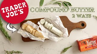 How to Make Compound Butter  Two Tasty Trader Joe’s Recipes [upl. by Pawsner]