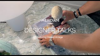 Hernán Arriaga Full Interview  Designer Talks by Meridiani Miami [upl. by Eanel]