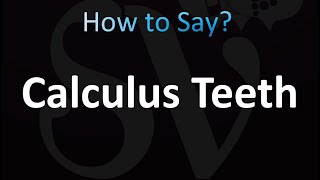 How to Pronounce Calculus Teeth correctly [upl. by Eetsirk]