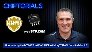 Chiptorials  How to setup the ECC608 TrustMANAGER with keySTREAM from Kudelski IoT [upl. by Carita113]