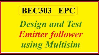 BEC303 Design and Test Emitter follower using Multisim [upl. by Gilliam167]