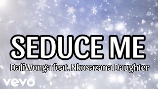 DaliWonga  Seduce Me Official Lyric Video feat Nkosazana Daughter amp Happy Jazzman [upl. by Kessiah482]