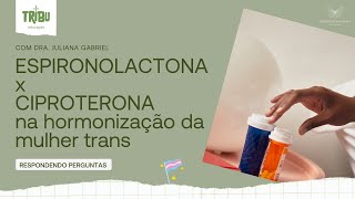 Qual a diferença entre ciproterona e espironolactona na hormonização transfeminina [upl. by Waldo6]