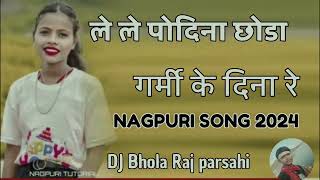 Le Le podina chhoda nagpuri song dj bhola raj parsahi [upl. by Coussoule427]