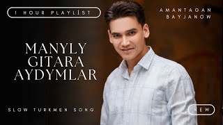 AMANTAGAN BAYJANOW  AYDYMLAR TOPLUMY  GITARA AYDYMLAR  SLOW SONG PLAYLIST [upl. by Belford502]