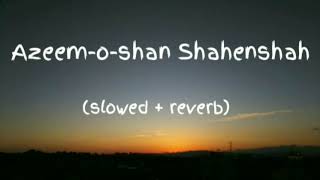 New Azeemoshan Shahenshah song  slowed  reverb  lofi song [upl. by Ahsimat5]