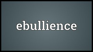 Ebullience Meaning [upl. by Audie423]