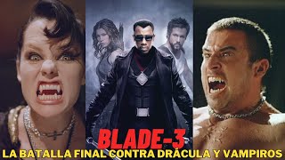 BLADE3 LA BATALLA FINAL PARA ELIMINAR A TODOS LOS VAMPIROS DE LA FAS DE LA TIERRA│Resumen amp Acción [upl. by Learrsi412]