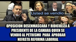 OPOSICION DESENMASCARA Y RIDICULIZA A PRESIDENTE DE LA CAMARA QUIEN SE VENDIO AL PETRISMO [upl. by Olympium]