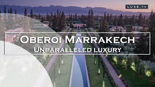 L’Oberoi Marrakech an extraordinary way of life  LUXETV [upl. by Caraviello508]