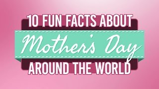 10 Fun Facts About Mothers Day Around the World [upl. by Ytisahcal]