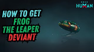 Once Human  How to Get Frog The Leaper Deviant [upl. by Eisteb]