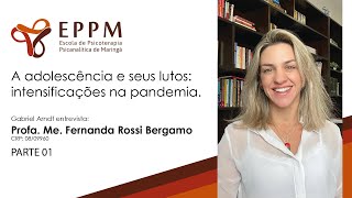 A adolescência e seus lutos intensificações na pandemia Entrevista com Fernanda Rossi Parte 01 [upl. by Lek]