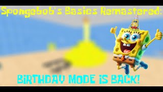 Spongebobs Basics Remastered BIRTHDAY MODE IS BACK [upl. by Alleuqram]