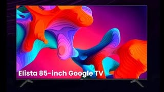 Elista 85inch Google TV  First Look  Review Full Specifications [upl. by Satsoc]