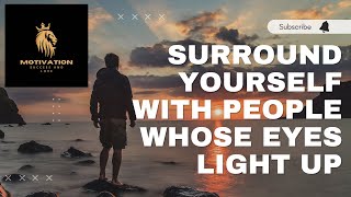 Surround yourself with people whose eyes light up  motivational speech for you 🤩 [upl. by Gabriello]