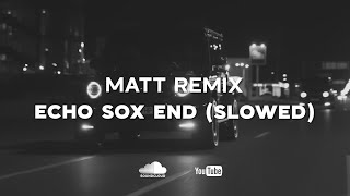 Echo Sox End Matt Remix slowed  Echo Sox End Slowed  Echo Sox end Deep House Remix Slowed [upl. by Adlez346]