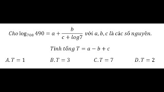 Toán 12 Cho log700⁡490abclog7 với abc là các số nguyênTính tổng TabcA [upl. by Windham]