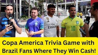 Brazil Fans Play Copa America Trivia Game for Cash USMNT vs Brazil Friendly PreMatch Trivia Game [upl. by Egroeg]