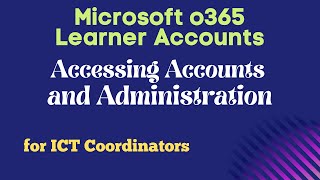 Accessing Credentials and Administration of MS o365 Learner Accounts for ICT Coordinators [upl. by Edgard440]