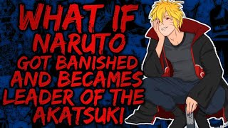 What if Naruto got Banished and Becames leader of the Akatsuki PART 2ll [upl. by Paco]