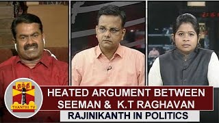 Heated argument between Seeman and KT Raghavan on Rajinikanth in Politics  Thanthi TV [upl. by Hebel618]