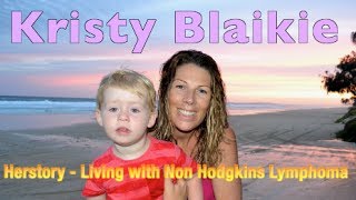 Kristy Blaikie Herstory  Living with Non Hodgkins Lymphoma  Part 1 [upl. by Delcina]