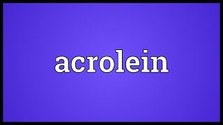 Acrolein Meaning [upl. by Frymire194]