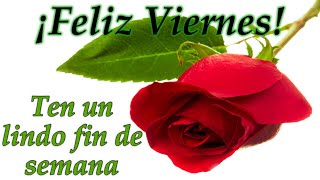 Feliz viernes y buen fin de semana🌹bonito mensaje de buenos días con imágenes bonitas para tiábrelo [upl. by Noyerb]