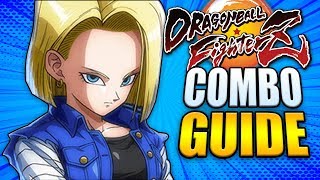 ANDROID 18 Combo Guide  Easy to Advanced  Dragon Ball FighterZ [upl. by Ainav]