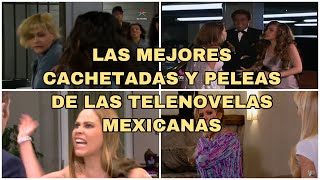 LAS MEJORES CACHETADAS Y PELEAS DE LAS TELENOVELAS MEXICANAS [upl. by Ocnarf126]