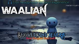 WAALIAN PUNJABI LOFI SONG SLOWED  REVERB trending [upl. by Edan]