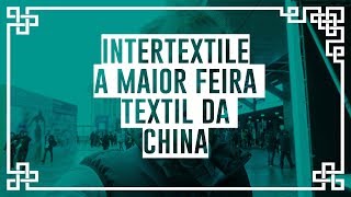 Intertextile A maior feira têxtil da China [upl. by Rosse]