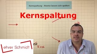 Kernspaltung  Atome lassen sich spalten  Physik  Atomphysik  Lehrerschmidt [upl. by Essile]