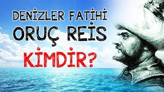 DENİZLER FATİHİ ORUÇ REİS KİMDİR [upl. by Baugh582]