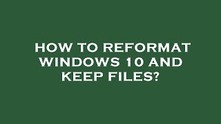 How to reformat windows 10 and keep files [upl. by Jule]