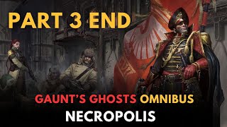 Gauntquots Ghosts NECROPOLIS part 3 end  warhammer 40k lore [upl. by Werra677]