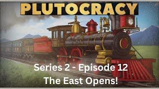 Lets Play  Plutocracy  Series 2 Ep 12  The East Opens [upl. by Ruthanne]